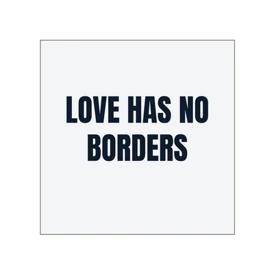 LOVE HAS NO · BORDERS in White