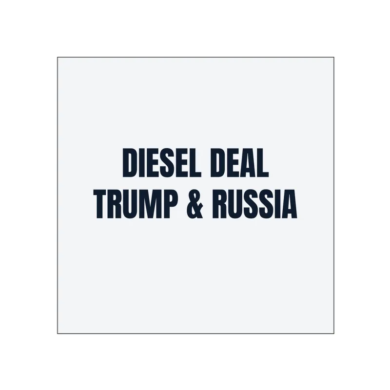 DIESEL DEAL · TRUMP & RUSSIA in White