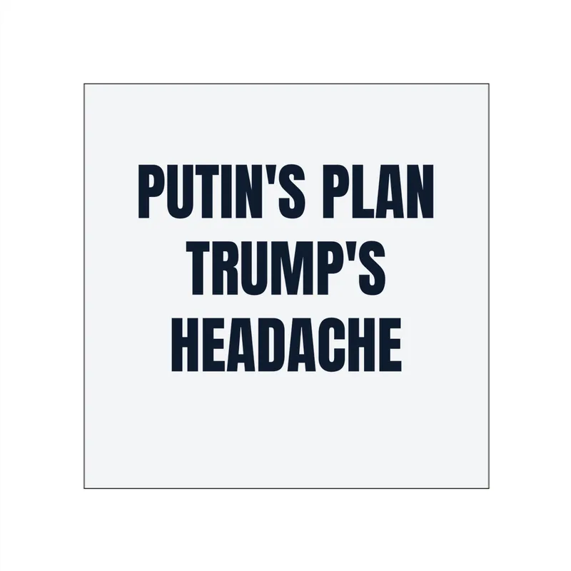 PUTIN'S PLAN · TRUMP'S · HEADACHE in White