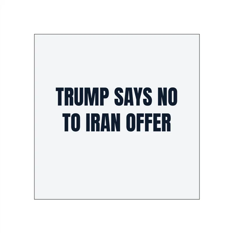 TRUMP SAYS NO · TO IRAN OFFER in White