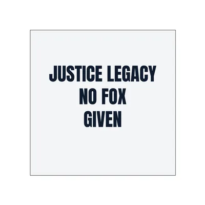 JUSTICE LEGACY · NO FOX · GIVEN in White