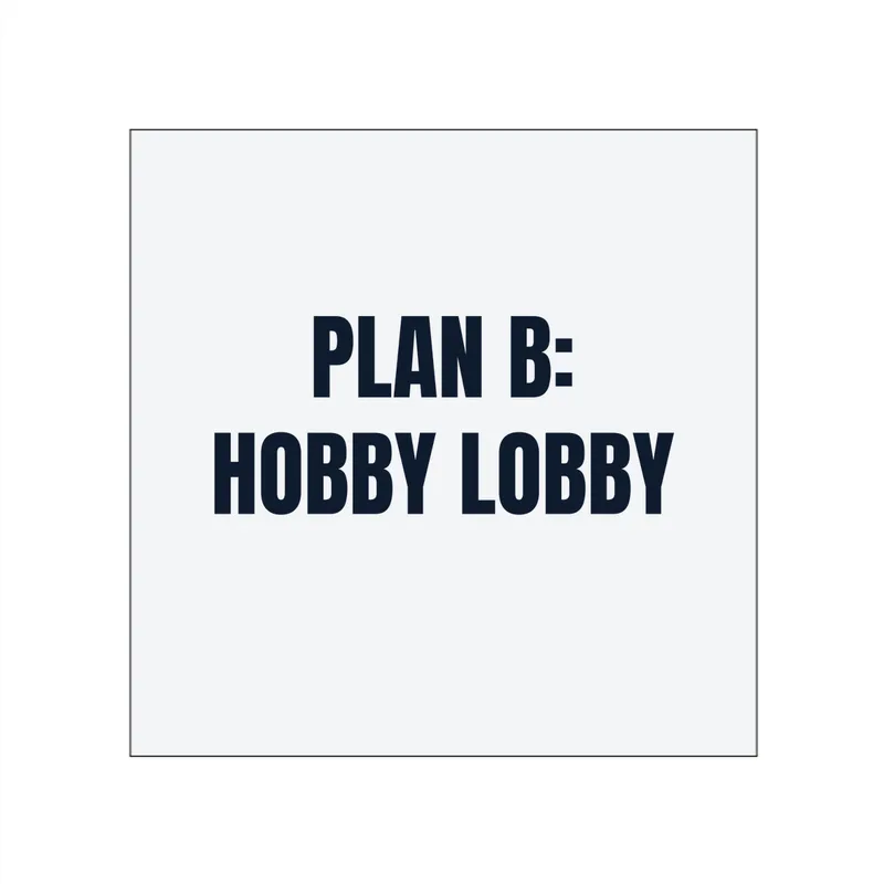 PLAN B: · HOBBY LOBBY in White