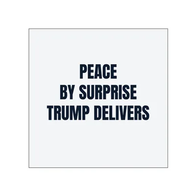 PEACE · BY SURPRISE · TRUMP DELIVERS in White