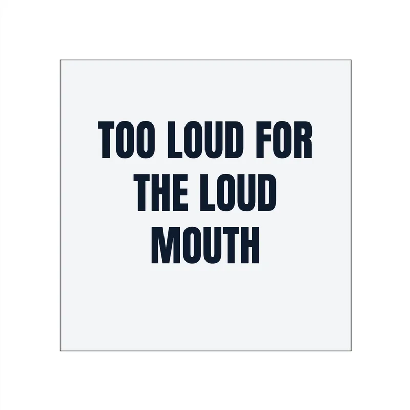 TOO LOUD FOR · THE LOUD · MOUTH in White