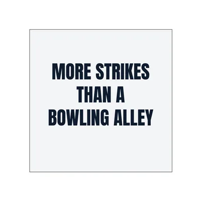 MORE STRIKES · THAN A · BOWLING ALLEY in White