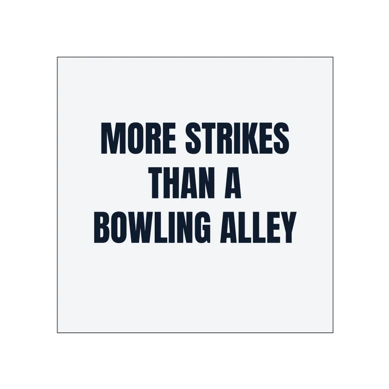 MORE STRIKES · THAN A · BOWLING ALLEY in White