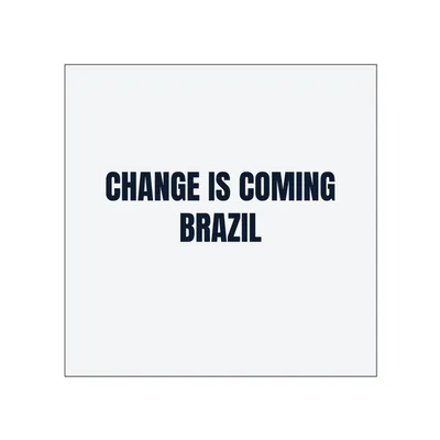 CHANGE IS COMING · BRAZIL in White