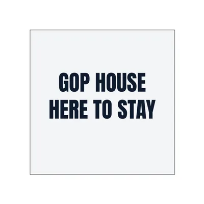 GOP HOUSE · HERE TO STAY in White