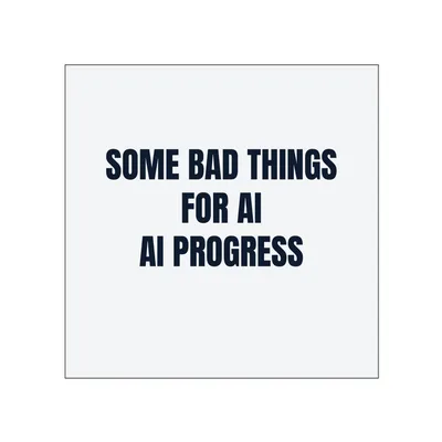SOME BAD THINGS · FOR AI · AI PROGRESS in White