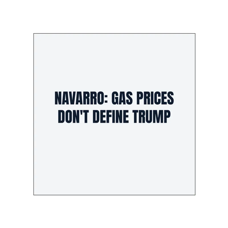 NAVARRO: GAS PRICES · DON'T DEFINE TRUMP in White