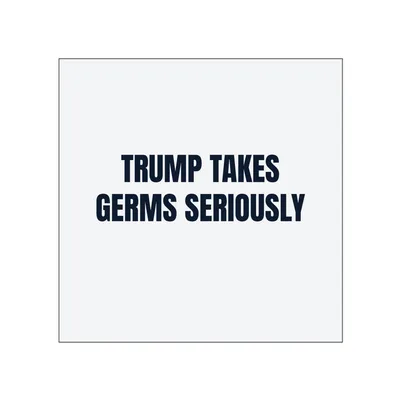 TRUMP TAKES · GERMS SERIOUSLY in White