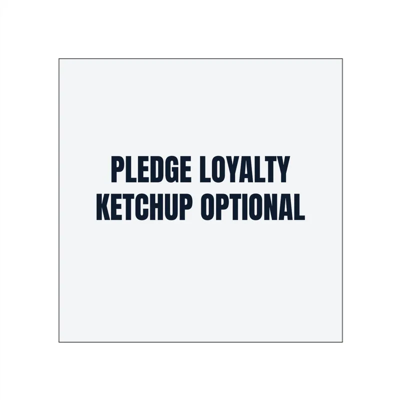 PLEDGE LOYALTY · KETCHUP OPTIONAL in White