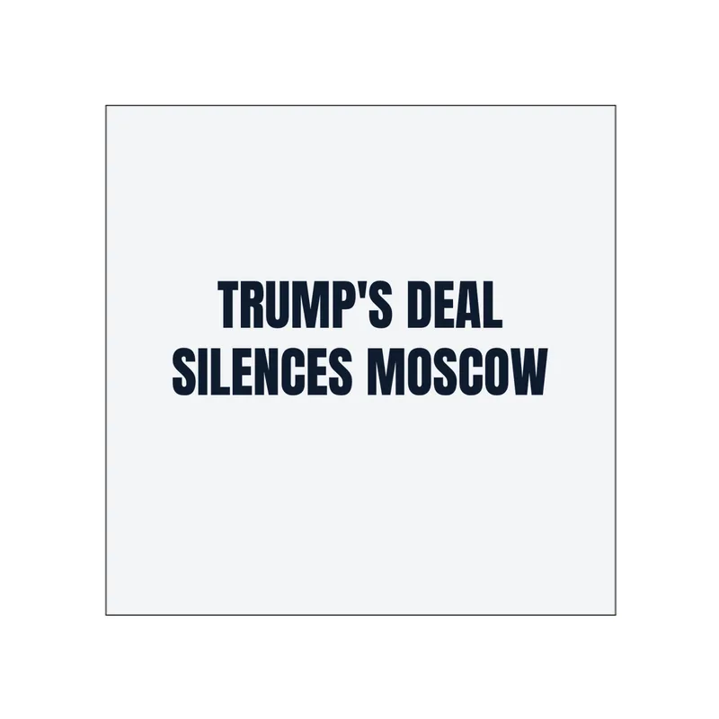 TRUMP'S DEAL · SILENCES MOSCOW in White