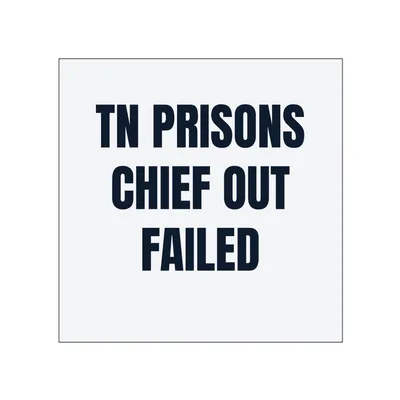 TN PRISONS · CHIEF OUT · FAILED in White