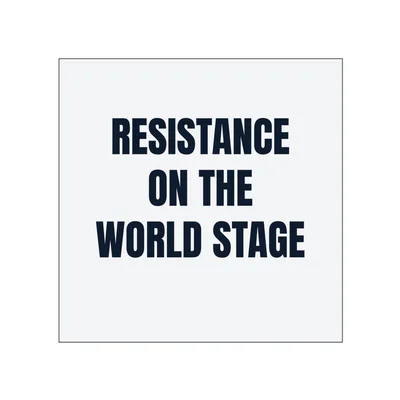 RESISTANCE · ON THE · WORLD STAGE in White