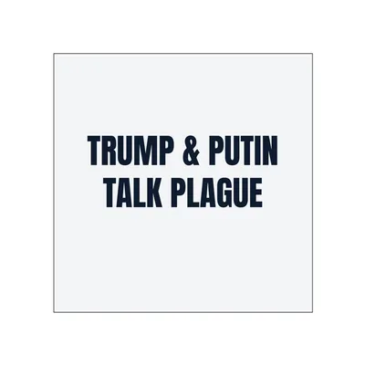 TRUMP & PUTIN · TALK PLAGUE in White