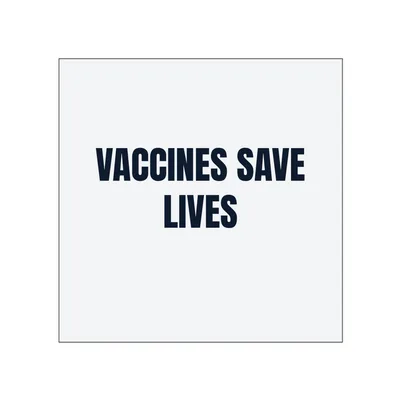 VACCINES SAVE · LIVES in White