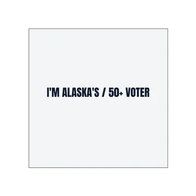I'M ALASKA'S / 50+ VOTER in White