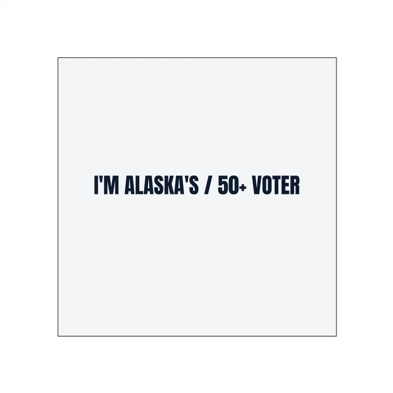 I'M ALASKA'S / 50+ VOTER in White
