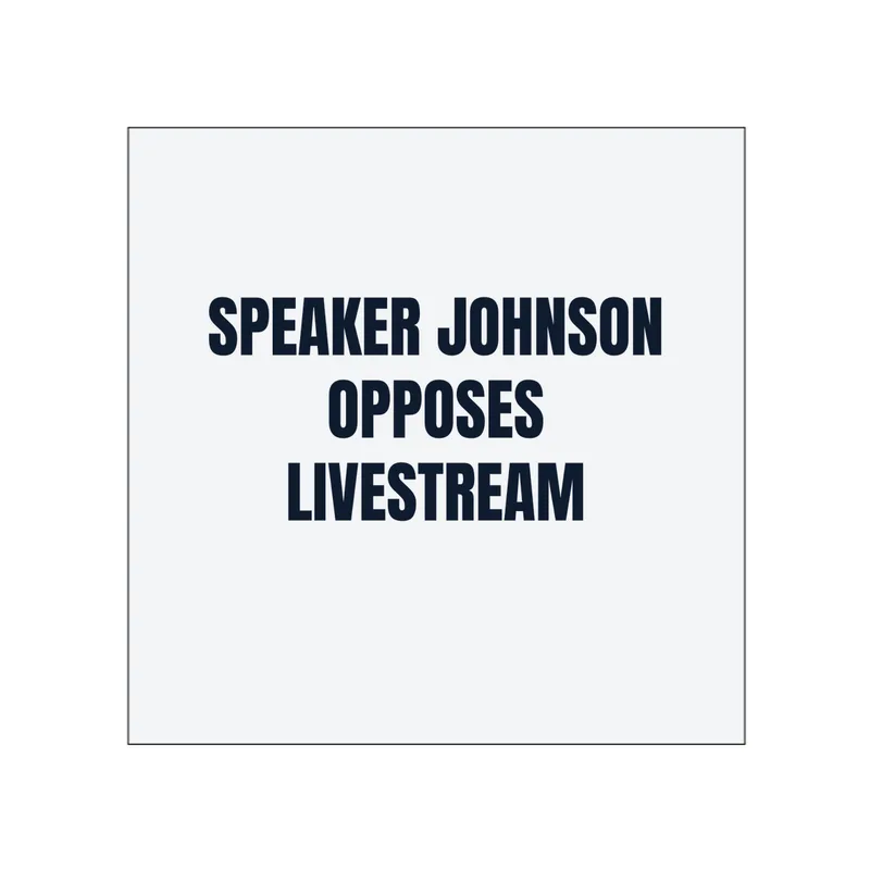 SPEAKER JOHNSON · OPPOSES · LIVESTREAM in White