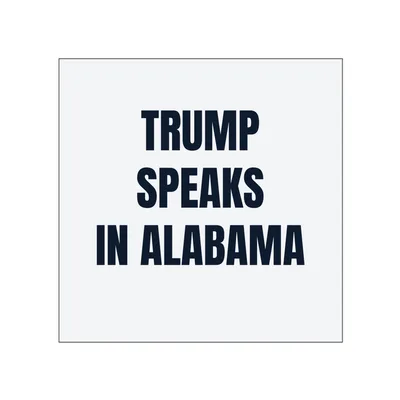 TRUMP · SPEAKS · IN ALABAMA in White