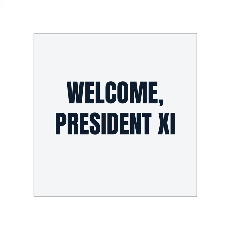 WELCOME, · PRESIDENT XI in White