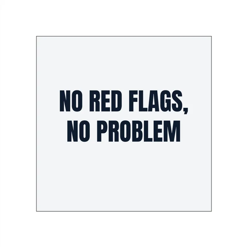 NO RED FLAGS, · NO PROBLEM in White