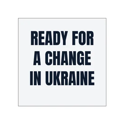 READY FOR · A CHANGE · IN UKRAINE in White