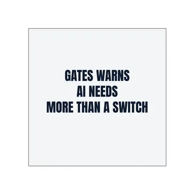 GATES WARNS · AI NEEDS · MORE THAN A SWITCH in White