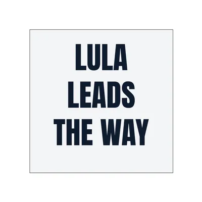 LULA · LEADS · THE WAY in White