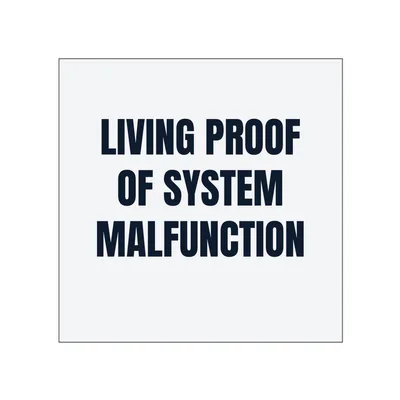 LIVING PROOF · OF SYSTEM · MALFUNCTION in White