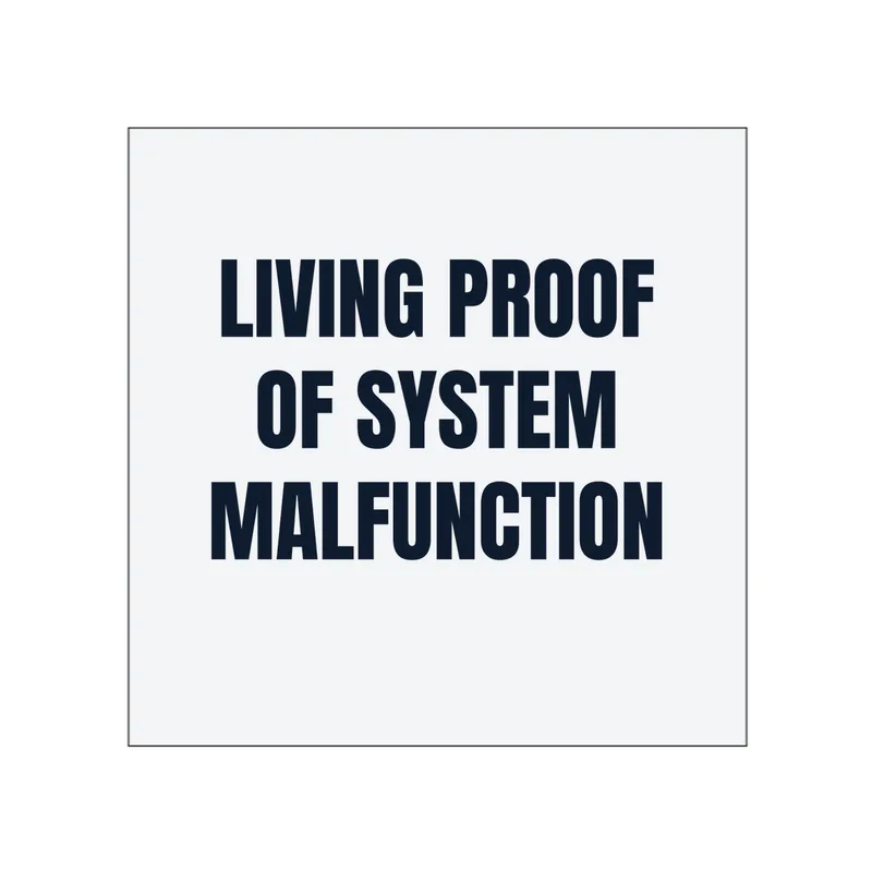 LIVING PROOF · OF SYSTEM · MALFUNCTION in White
