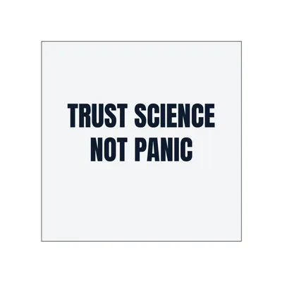 TRUST SCIENCE · NOT PANIC in White