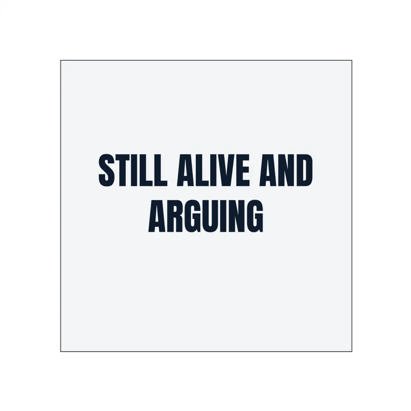 STILL ALIVE AND · ARGUING in White