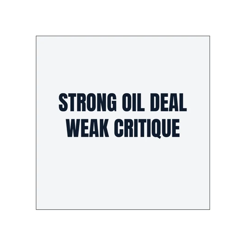 STRONG OIL DEAL · WEAK CRITIQUE in White