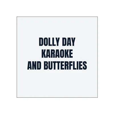 DOLLY DAY · KARAOKE · AND BUTTERFLIES in White