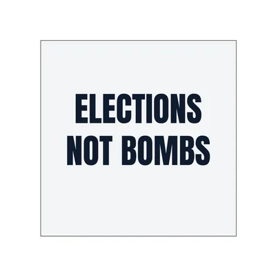 ELECTIONS · NOT BOMBS in White