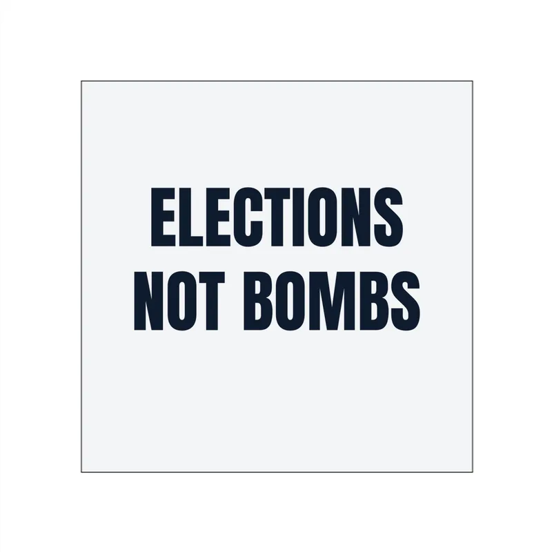 ELECTIONS · NOT BOMBS in White