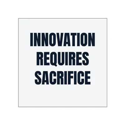 INNOVATION · REQUIRES · SACRIFICE in White