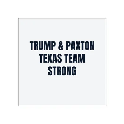 TRUMP & PAXTON · TEXAS TEAM · STRONG in White