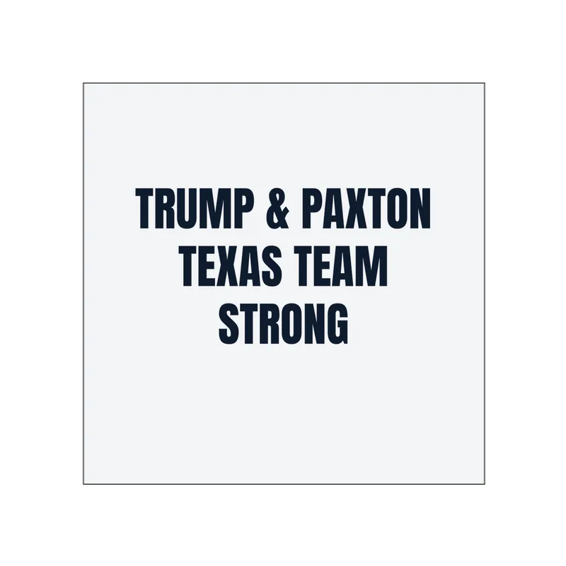TRUMP & PAXTON · TEXAS TEAM · STRONG in White
