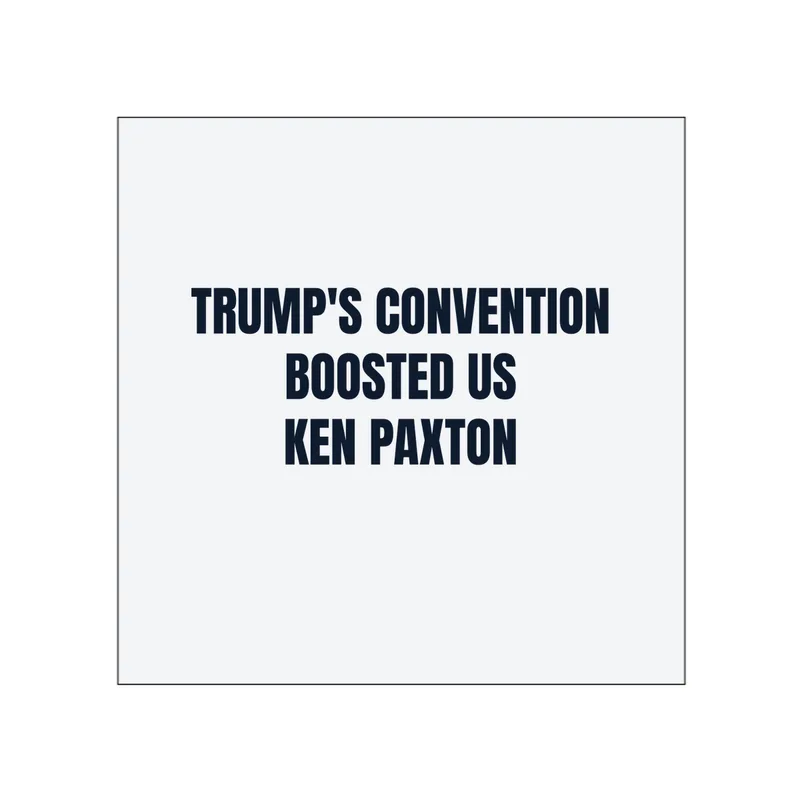 TRUMP'S CONVENTION · BOOSTED US · KEN PAXTON in White
