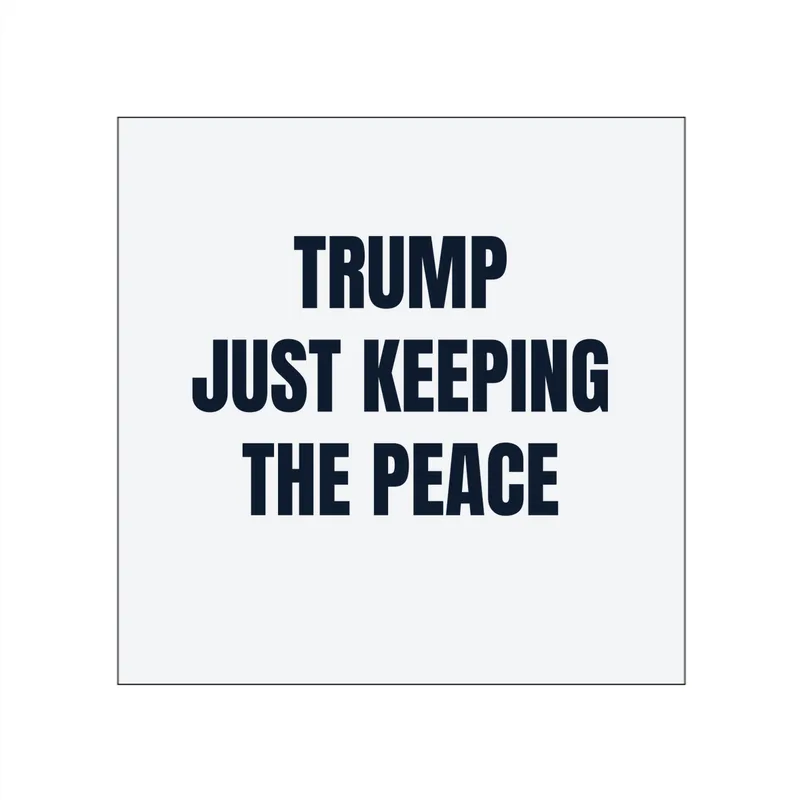 TRUMP · JUST KEEPING · THE PEACE in White