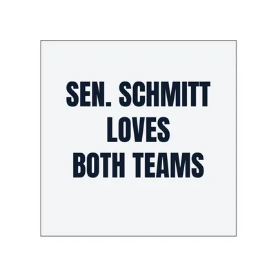 SEN. SCHMITT · LOVES · BOTH TEAMS in White