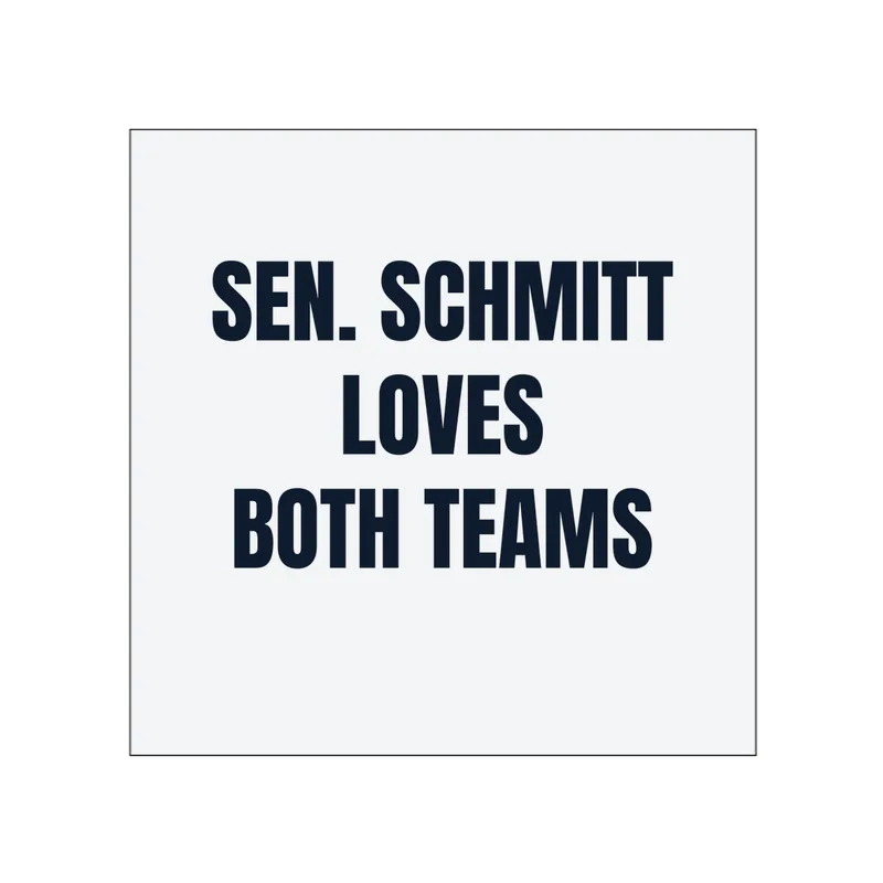 SEN. SCHMITT · LOVES · BOTH TEAMS in White