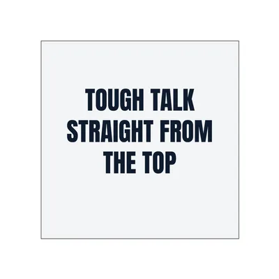 TOUGH TALK · STRAIGHT FROM · THE TOP in White