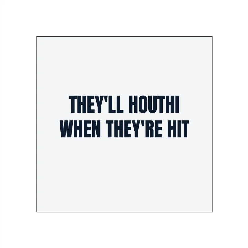 THEY'LL HOUTHI · WHEN THEY'RE HIT in White
