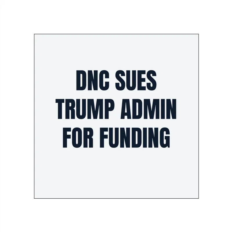 DNC SUES · TRUMP ADMIN · FOR FUNDING in White