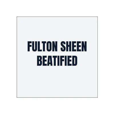 FULTON SHEEN · BEATIFIED in White