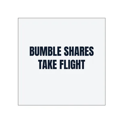 BUMBLE SHARES · TAKE FLIGHT in White